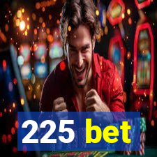 225 bet